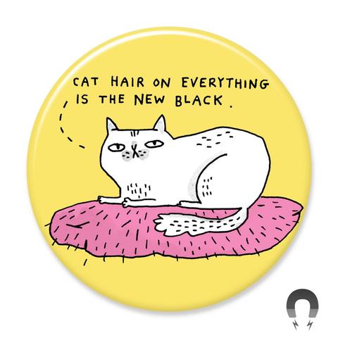 Cat Hair on Everything is the New Black Magnet by Badge Bomb