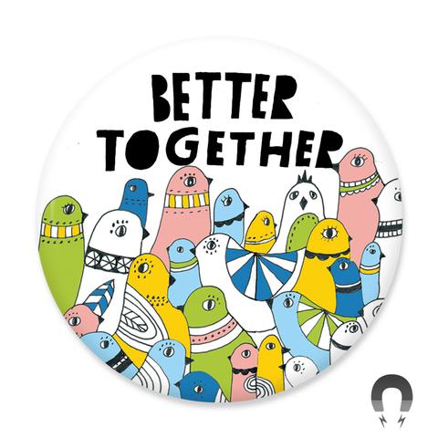 Better Together Magnet by Badge Bomb
