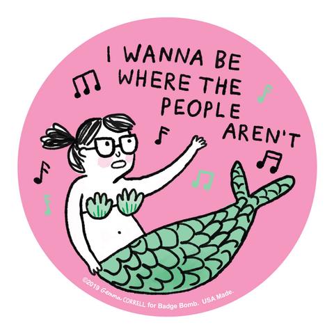 I Wanna Be Where the People Aren't Sticker by Badge Bomb