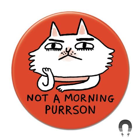 Not A Morning Purrson Magnet by Badge Bomb