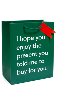Hope You Enjoy The Present You Told Me To Buy For You Giftbag